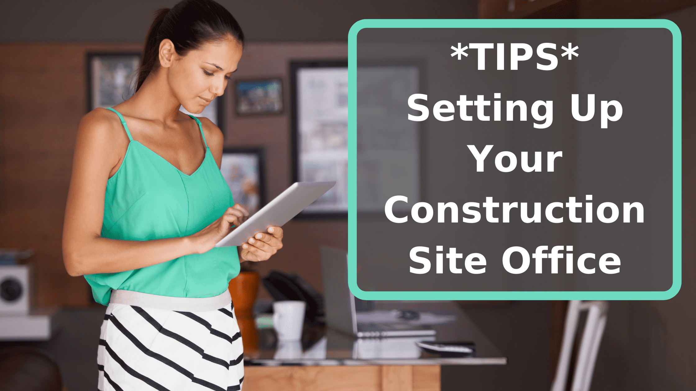 tips for setting up your construction site office trailer